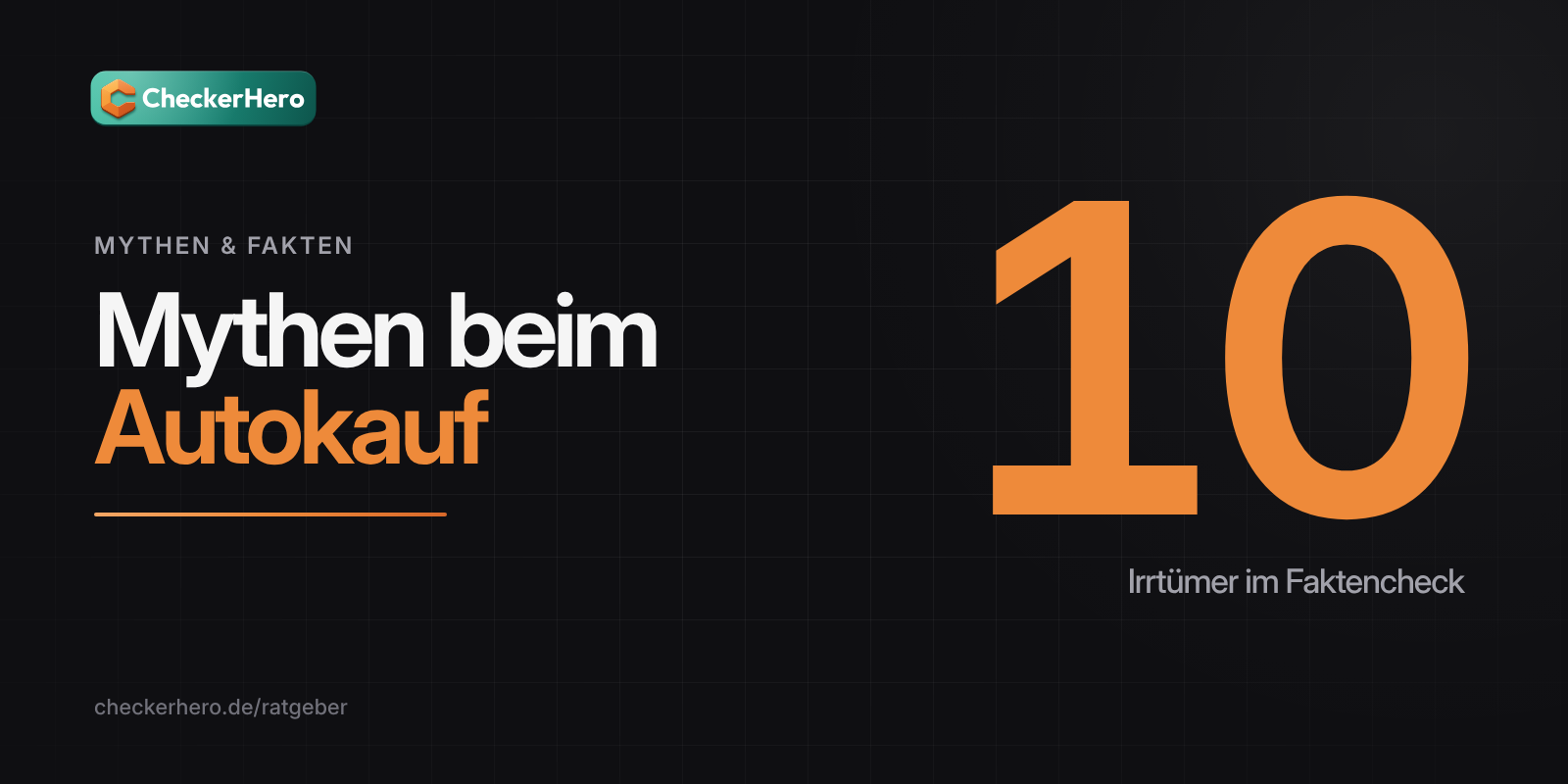 Titelbild: große Zahl 10 und Schriftzug „Mythen beim Autokauf“ auf dunklem Hintergrund mit CheckerHero-Logo